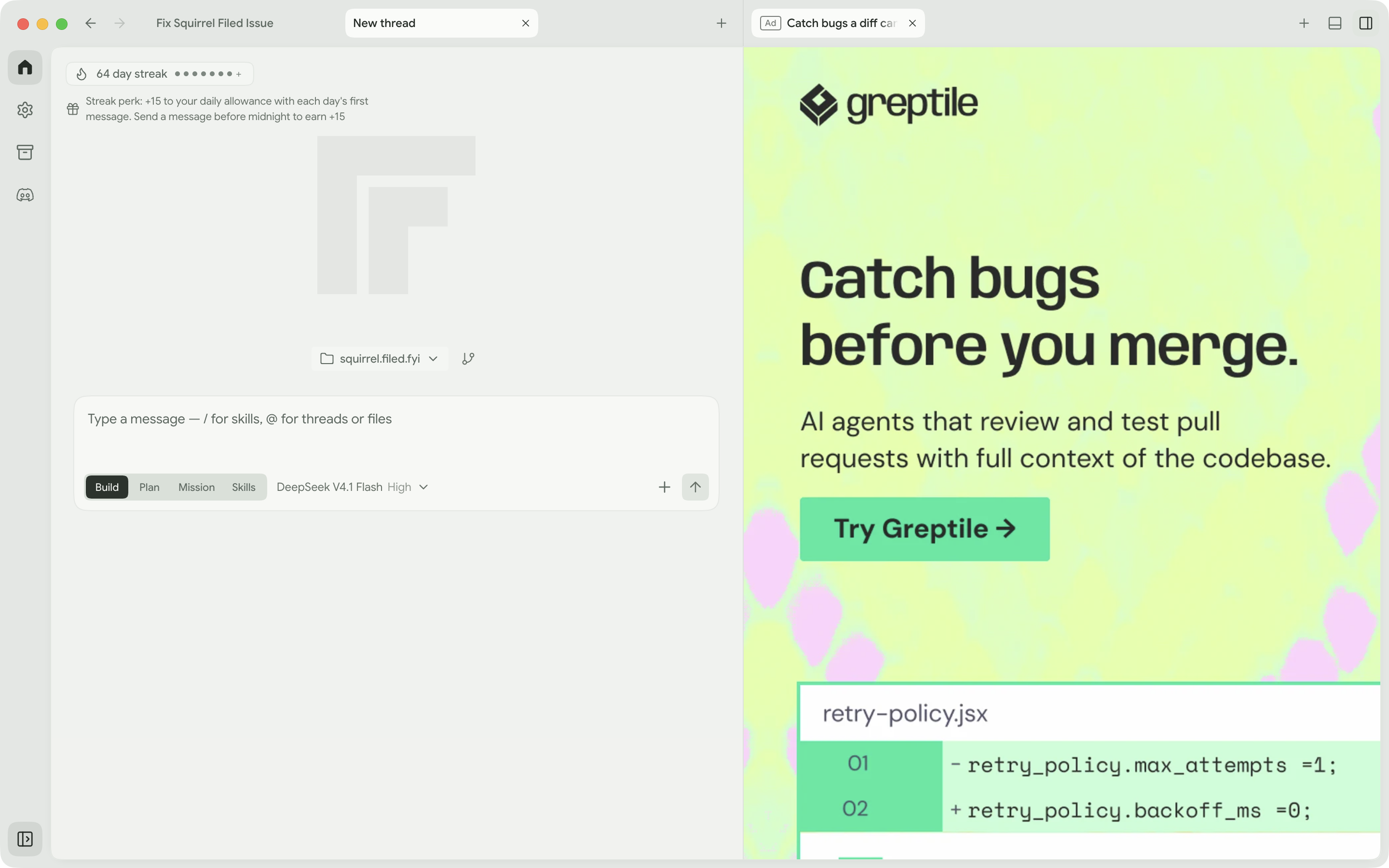 Screenshot of the Freebuff desktop app: the left pane shows a chat session for the squirrel.filed.fyi project with a 64-day streak badge and the DeepSeek V4.1 Flash High model picker, while the right pane is a full-height Greptile ad reading "Catch bugs before you merge. AI agents that review and test pull requests with full context of the codebase." above a "Try Greptile" button and a sample retry-policy diff.